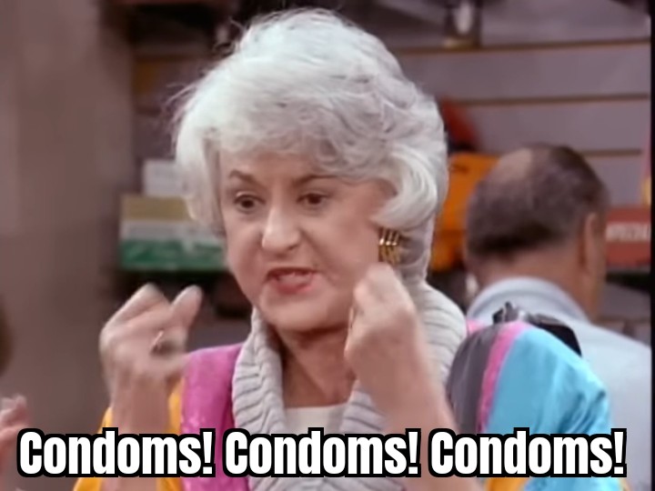 Dorothy shouting Condoms! Condoms! Condoms!